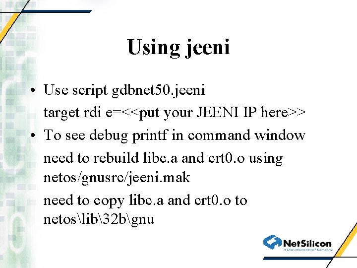 Using jeeni • Use script gdbnet 50. jeeni target rdi e=<<put your JEENI IP