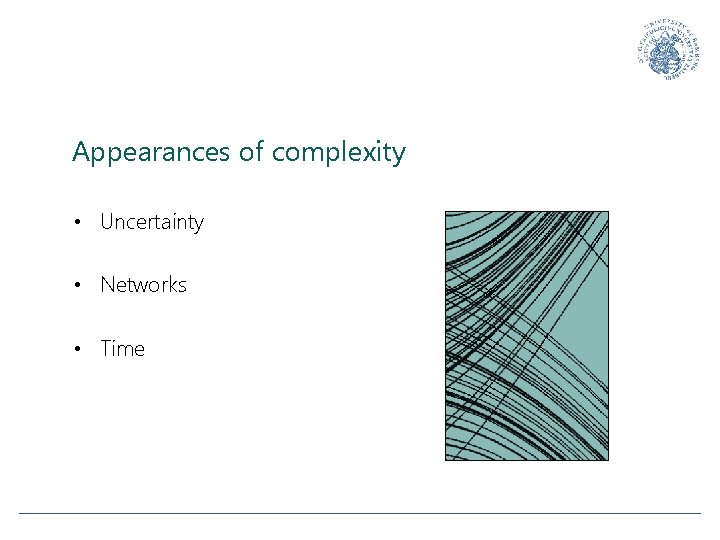 Appearances of complexity • Uncertainty • Networks • Time 