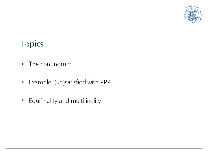 Topics § The conundrum § Example: (un)satisfied with PPP § Equifinality and multifinality 