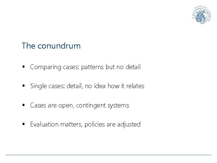 The conundrum § Comparing cases: patterns but no detail § Single cases: detail, no