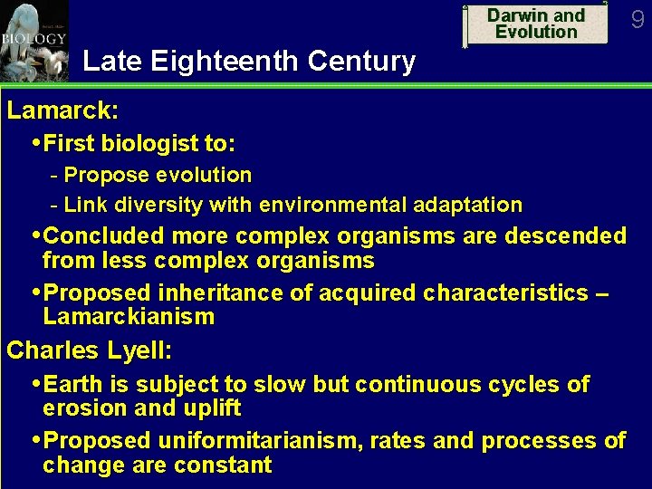 Darwin and Evolution Late Eighteenth Century Lamarck: First biologist to: Propose evolution Link diversity