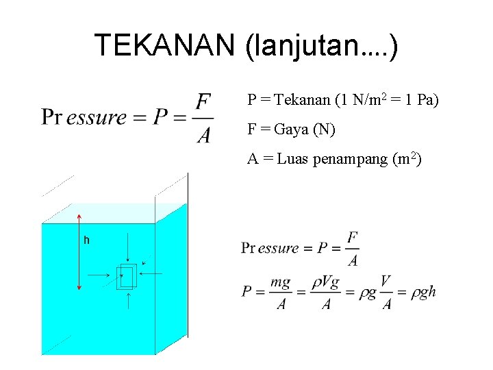 TEKANAN (lanjutan…. ) P = Tekanan (1 N/m 2 = 1 Pa) F =