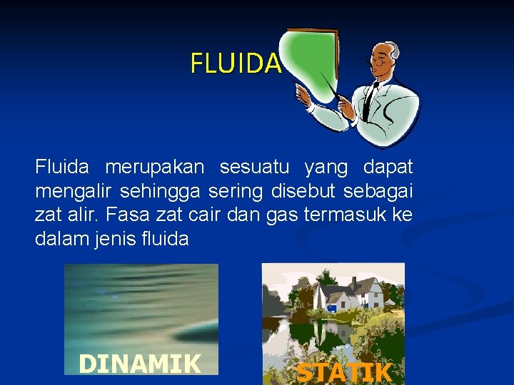 FLUIDA Fluida merupakan sesuatu yang dapat mengalir sehingga sering disebut sebagai zat alir. Fasa