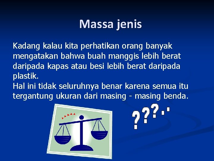 Massa jenis Kadang kalau kita perhatikan orang banyak mengatakan bahwa buah manggis lebih berat