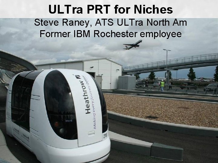 ULTra PRT for Niches Steve Raney, ATS ULTra North Am Former IBM Rochester employee