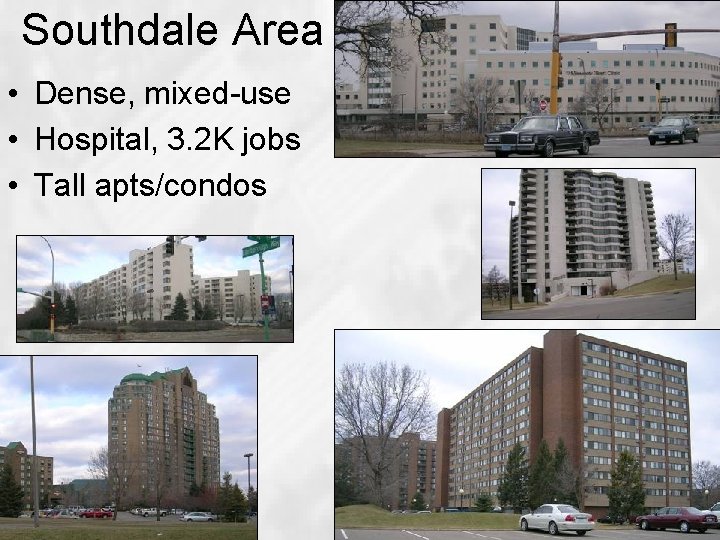 Southdale Area • Dense, mixed-use • Hospital, 3. 2 K jobs • Tall apts/condos