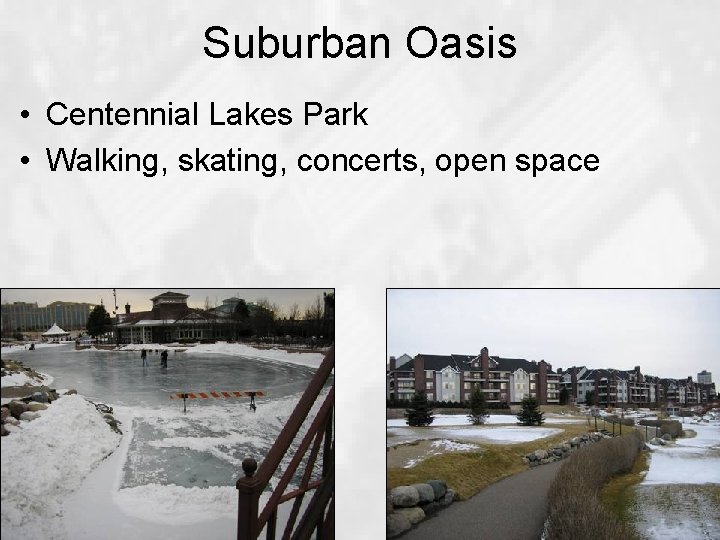 Suburban Oasis • Centennial Lakes Park • Walking, skating, concerts, open space 