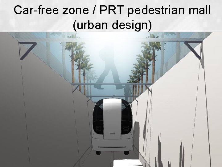 Car-free zone / PRT pedestrian mall (urban design) 