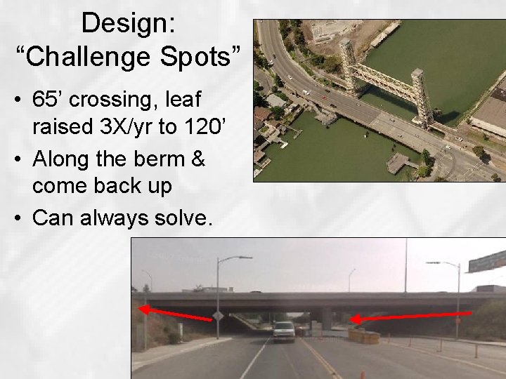 Design: “Challenge Spots” • 65’ crossing, leaf raised 3 X/yr to 120’ • Along