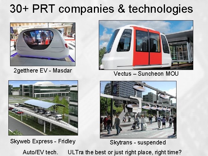 30+ PRT companies & technologies 2 getthere EV - Masdar Skyweb Express - Fridley