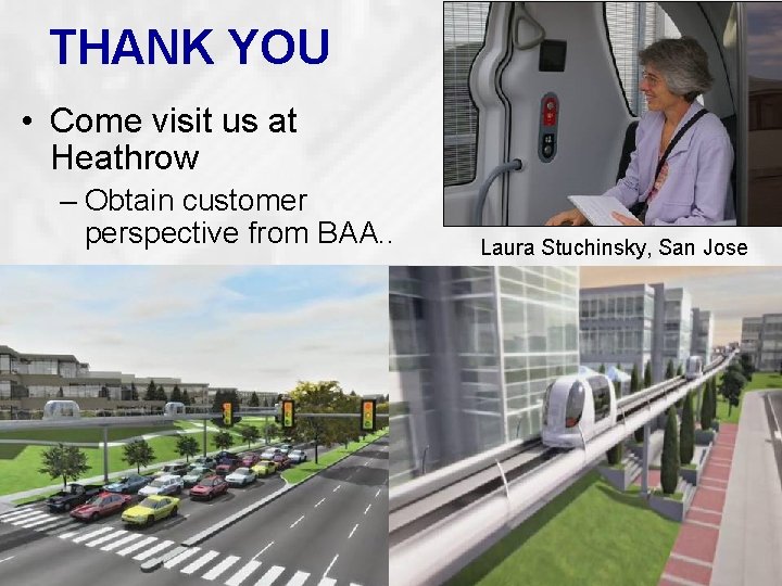 THANK YOU • Come visit us at Heathrow – Obtain customer perspective from BAA.