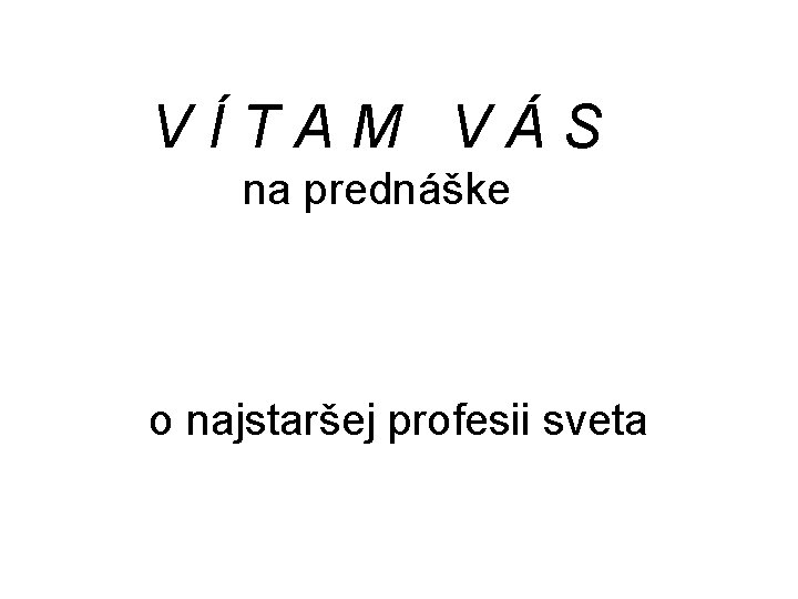 VÍTAM VÁS na prednáške o najstaršej profesii sveta 