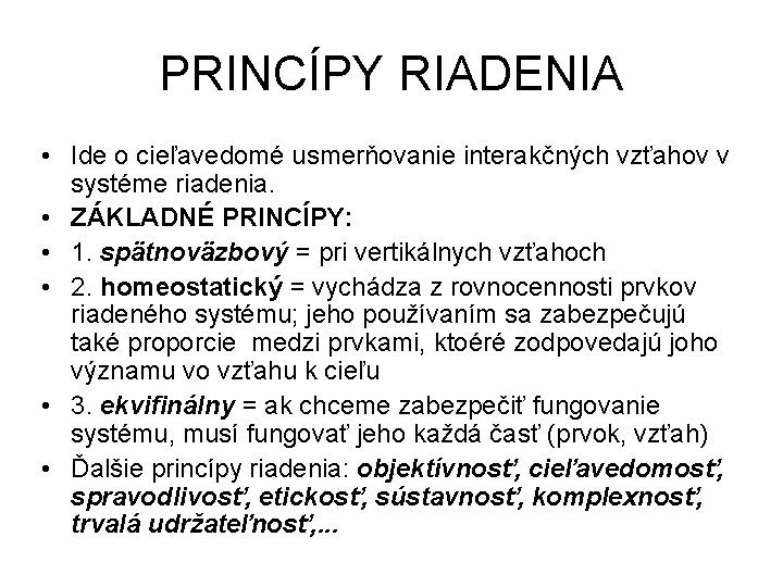 PRINCÍPY RIADENIA • Ide o cieľavedomé usmerňovanie interakčných vzťahov v systéme riadenia. • ZÁKLADNÉ