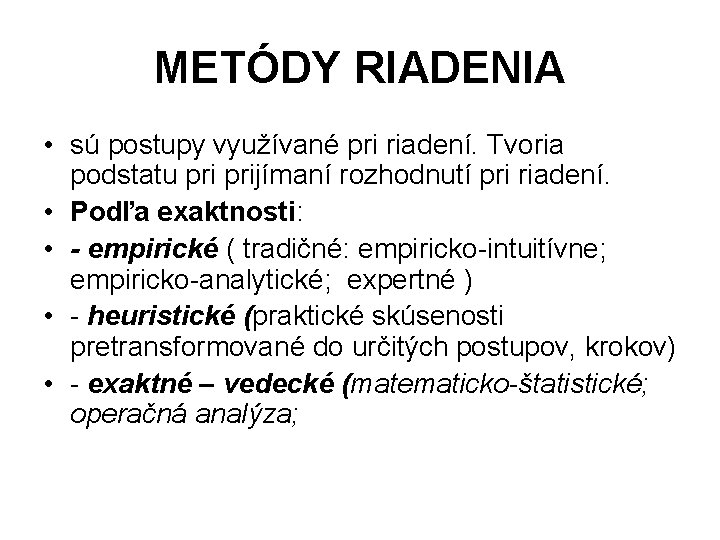 METÓDY RIADENIA • sú postupy využívané pri riadení. Tvoria podstatu prijímaní rozhodnutí pri riadení.