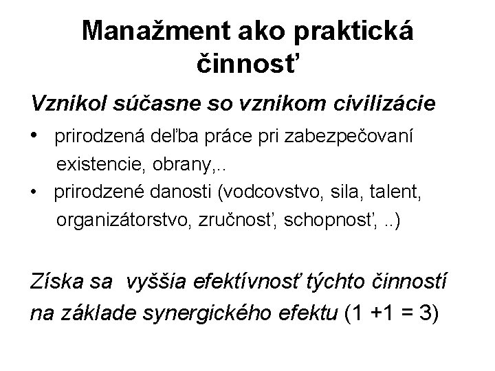 Manažment ako praktická činnosť Vznikol súčasne so vznikom civilizácie • prirodzená deľba práce pri