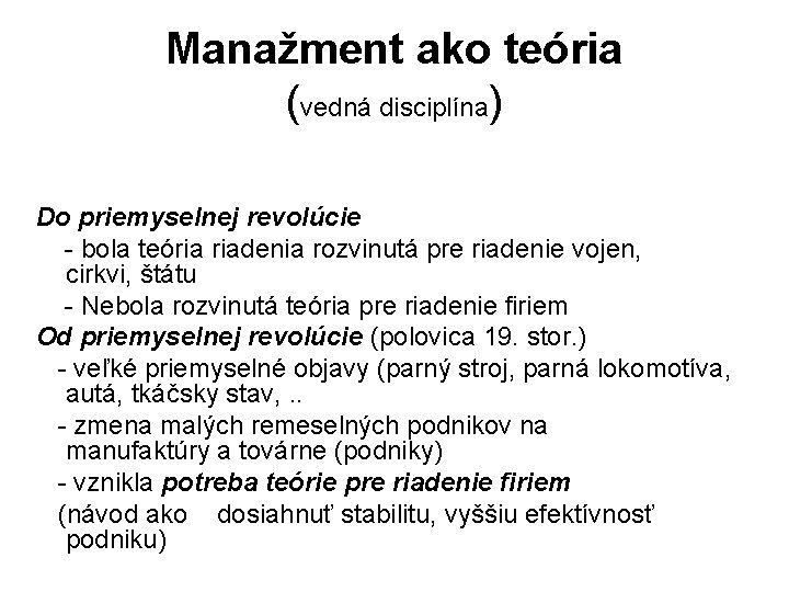Manažment ako teória (vedná disciplína) Do priemyselnej revolúcie - bola teória riadenia rozvinutá pre