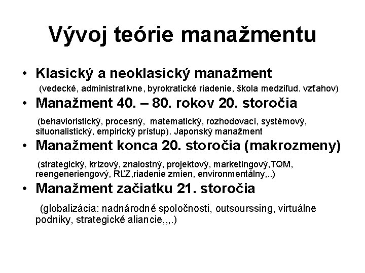 Vývoj teórie manažmentu • Klasický a neoklasický manažment (vedecké, administratívne, byrokratické riadenie, škola medziľud.