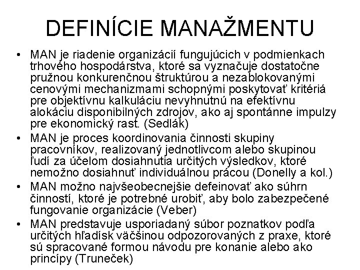 DEFINÍCIE MANAŽMENTU • MAN je riadenie organizácií fungujúcich v podmienkach trhového hospodárstva, ktoré sa