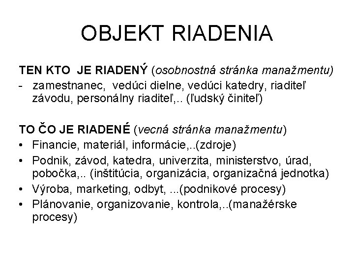 OBJEKT RIADENIA TEN KTO JE RIADENÝ (osobnostná stránka manažmentu) - zamestnanec, vedúci dielne, vedúci