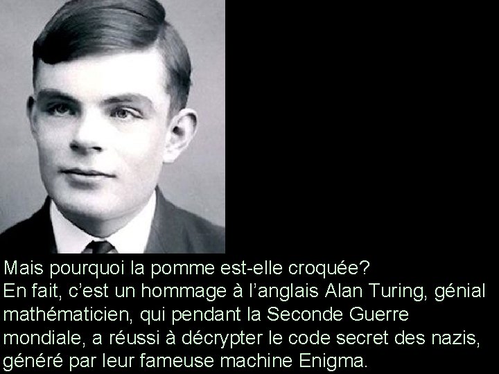 Mais pourquoi la pomme est-elle croquée? En fait, c’est un hommage à l’anglais Alan Mais pourquoi la pomme est-elle croquée? En fait, c’est un hommage à l’anglais Alan