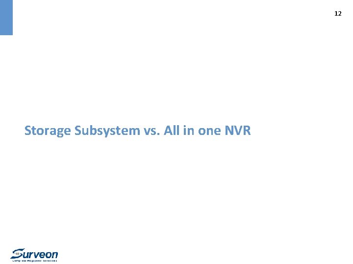 12 Storage Subsystem vs. All in one NVR 