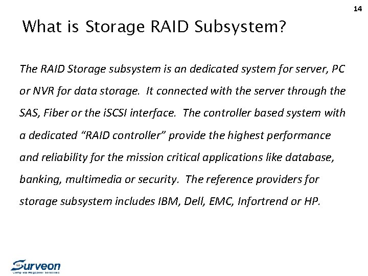 14 What is Storage RAID Subsystem? The RAID Storage subsystem is an dedicated system