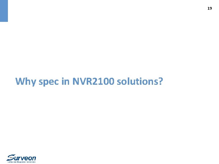 19 Why spec in NVR 2100 solutions? 