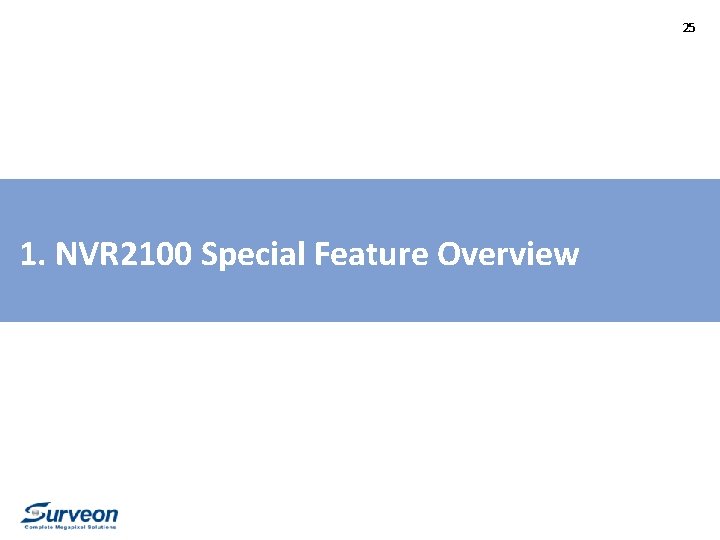 25 1. NVR 2100 Special Feature Overview 