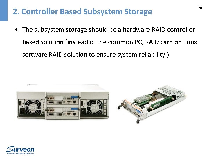 2. Controller Based Subsystem Storage • The subsystem storage should be a hardware RAID