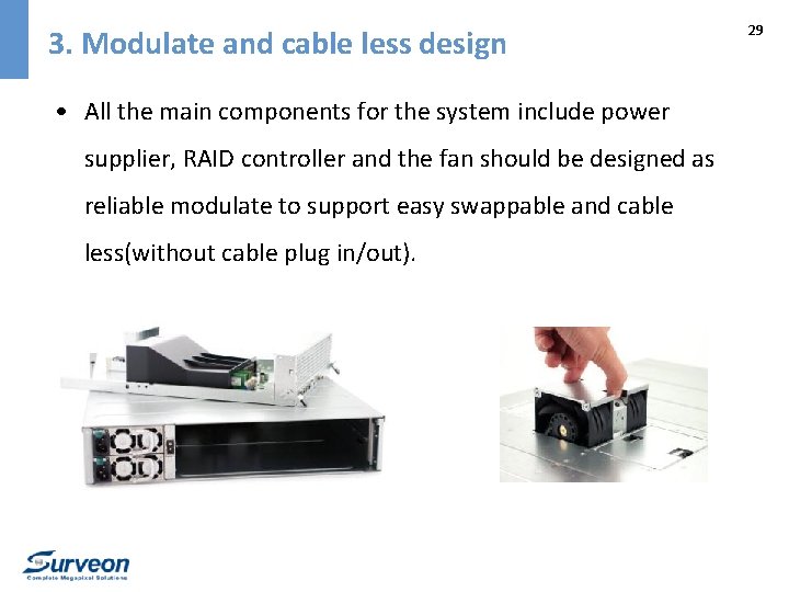 3. Modulate and cable less design • All the main components for the system