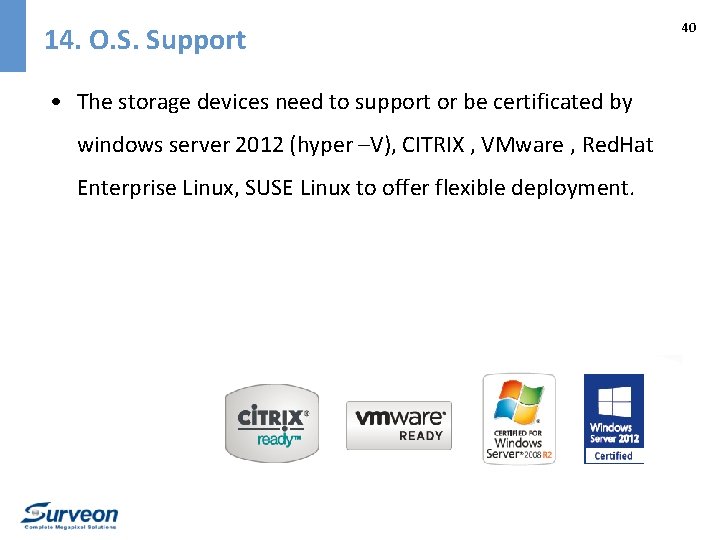14. O. S. Support • The storage devices need to support or be certificated