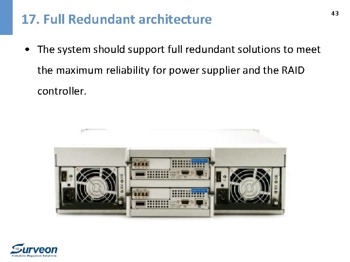 17. Full Redundant architecture • The system should support full redundant solutions to meet