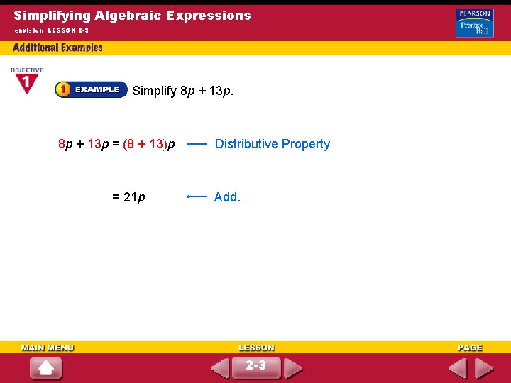 Simplifying Algebraic Expressions envision LESSON 2 -3 Simplify 8 p + 13 p =