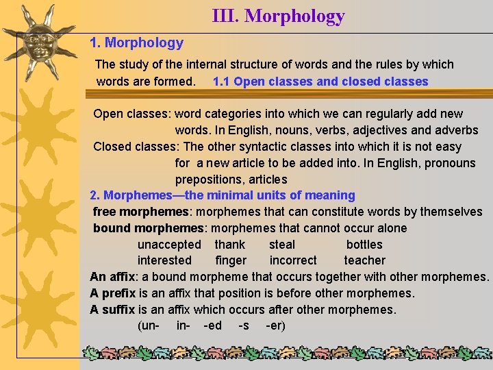 III. Morphology 1. Morphology The study of the internal structure of words and the