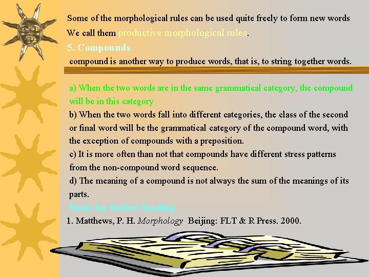 Some of the morphological rules can be used quite freely to form new words