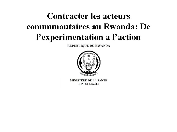 Contracter les acteurs communautaires au Rwanda: De l’experimentation a l’action 