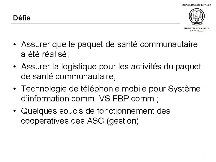 Défis • Assurer que le paquet de santé communautaire a été réalisé; • Assurer