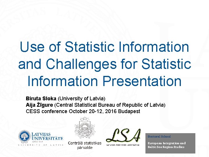 Use of Statistic Information and Challenges for Statistic Information Presentation Biruta Sloka (University of