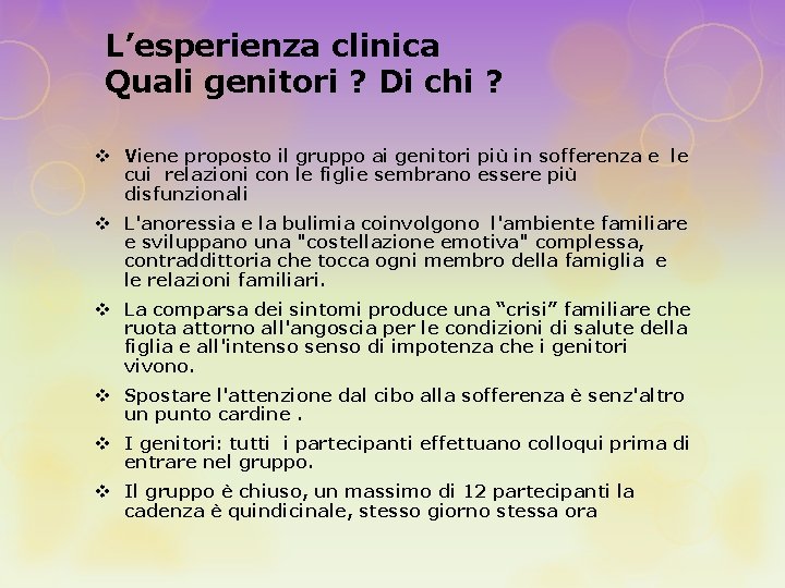  L’esperienza clinica Quali genitori ? Di chi ? v Viene proposto il gruppo