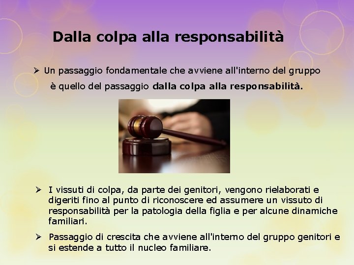 Dalla colpa alla responsabilità Ø Un passaggio fondamentale che avviene all'interno del gruppo è