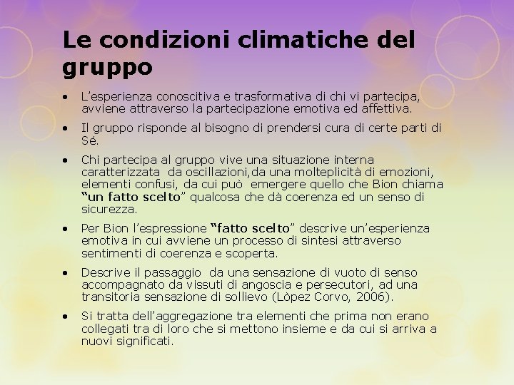 Le condizioni climatiche del gruppo • L’esperienza conoscitiva e trasformativa di chi vi partecipa,