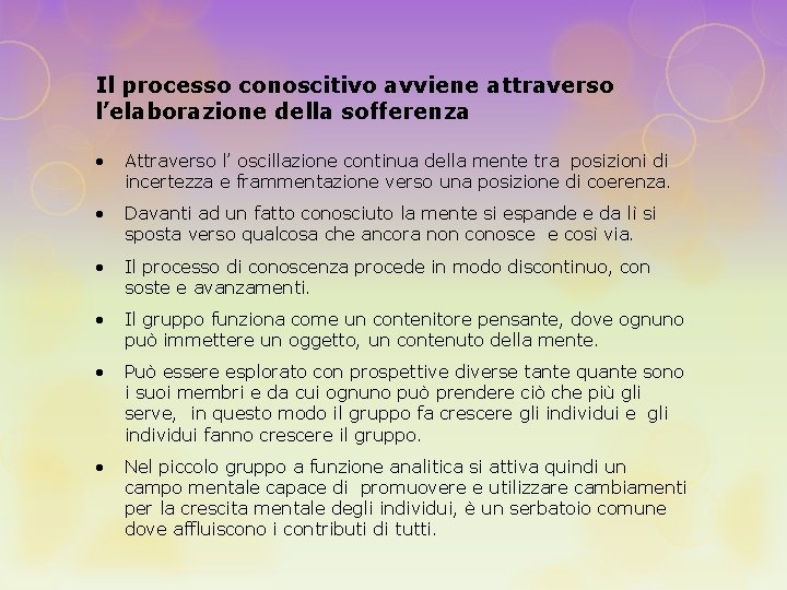 Il processo conoscitivo avviene attraverso l’elaborazione della sofferenza • Attraverso l’ oscillazione continua della