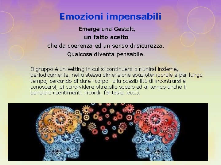 Emozioni impensabili Emerge una Gestalt, un fatto scelto che da coerenza ed un senso