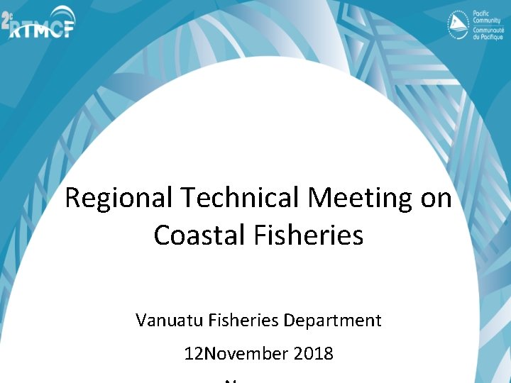 Regional Technical Meeting on Coastal Fisheries Vanuatu Fisheries Department 12 November 2018 