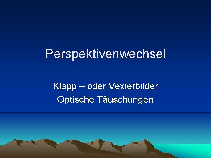 Perspektivenwechsel Klapp – oder Vexierbilder Optische Täuschungen 