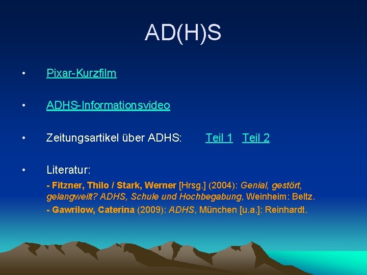 AD(H)S • Pixar-Kurzfilm • ADHS-Informationsvideo • Zeitungsartikel über ADHS: • Literatur: Teil 1 Teil