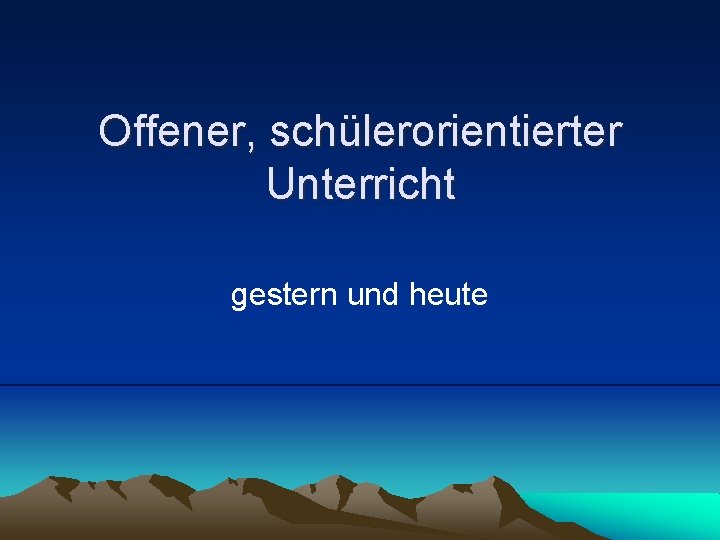 Offener, schülerorientierter Unterricht gestern und heute 