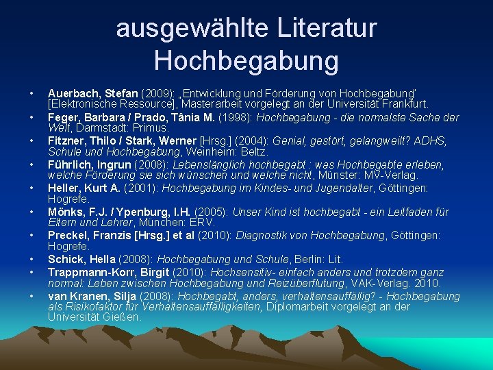 ausgewählte Literatur Hochbegabung • • • Auerbach, Stefan (2009): „Entwicklung und Förderung von Hochbegabung“