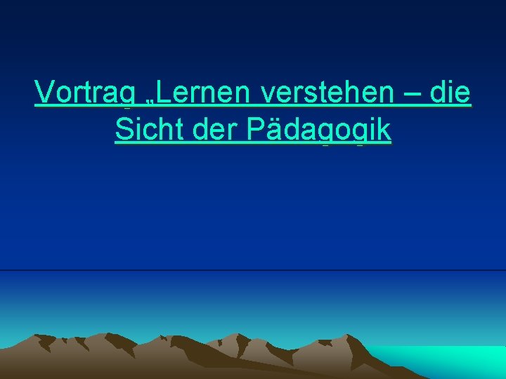 Vortrag „Lernen verstehen – die Sicht der Pädagogik 