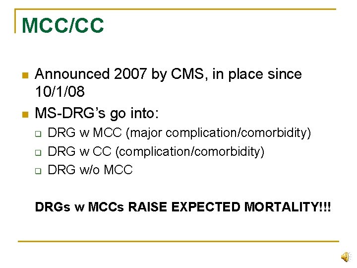 MCC/CC n n Announced 2007 by CMS, in place since 10/1/08 MS-DRG’s go into: